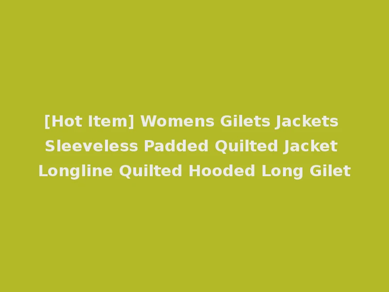 [Hot Item] Womens Gilets Jackets Sleeveless Padded Quilted Jacket Longline Quilted Hooded Long Gilet