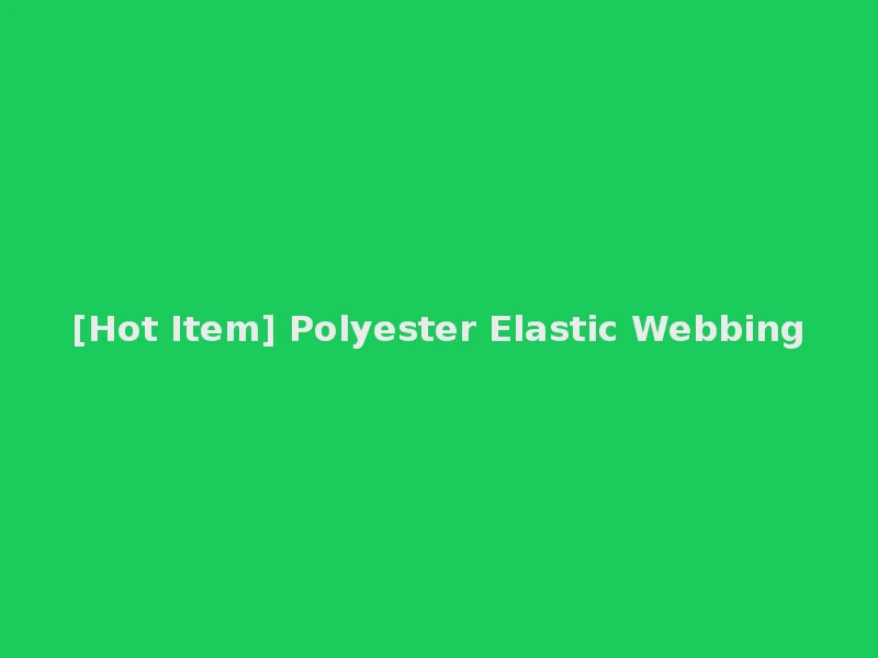 [Hot Item] Polyester Elastic Webbing
