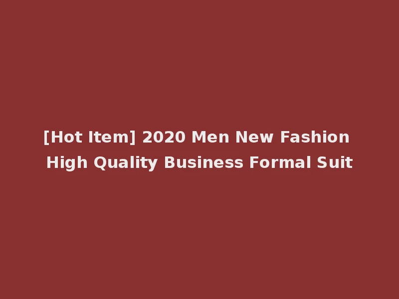 [Hot Item] 2020 Men New Fashion High Quality Business Formal Suit