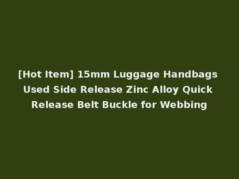 [Hot Item] 15mm Luggage Handbags Used Side Release Zinc Alloy Quick Release Belt Buckle for Webbing