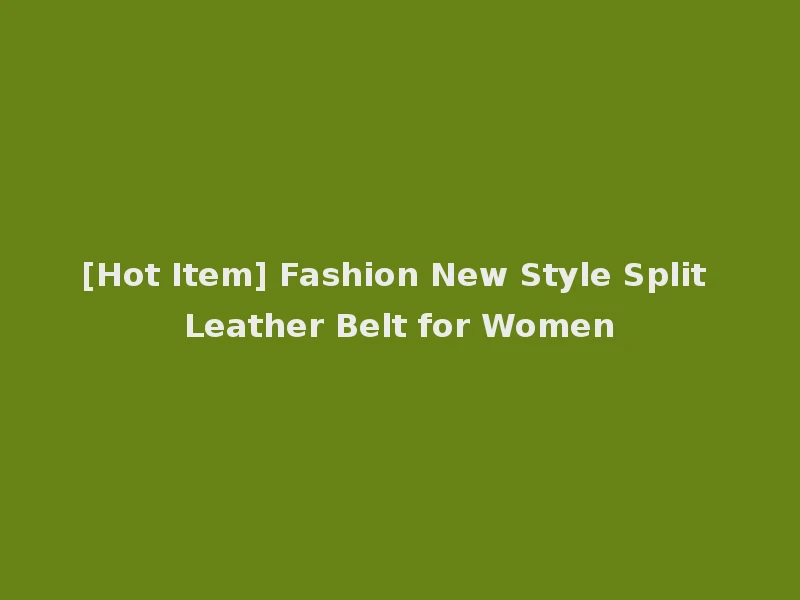 [Hot Item] Fashion New Style Split Leather Belt for Women