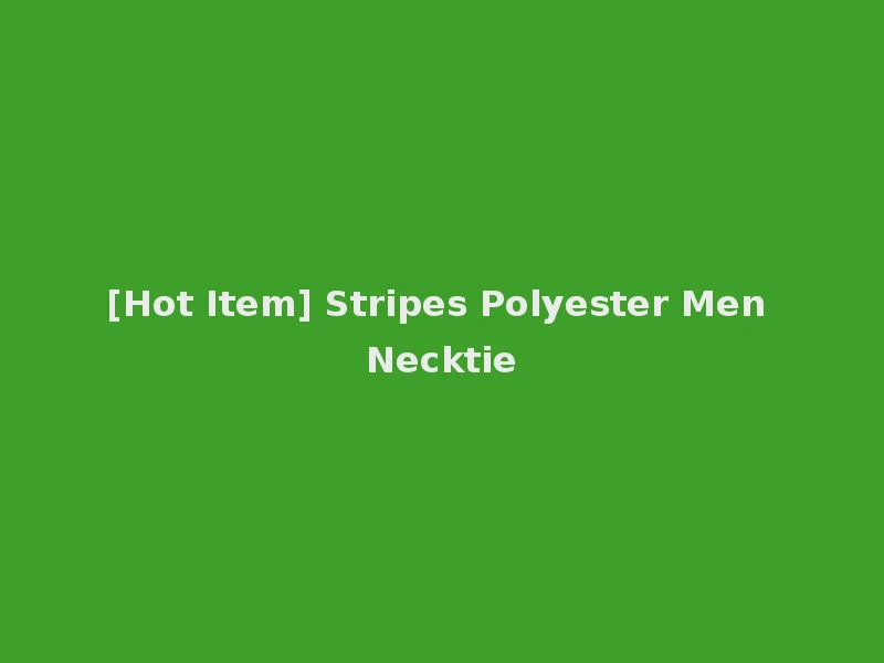 [Hot Item] Stripes Polyester Men Necktie