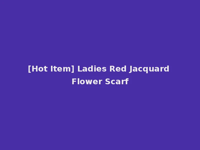 [Hot Item] Ladies Red Jacquard Flower Scarf