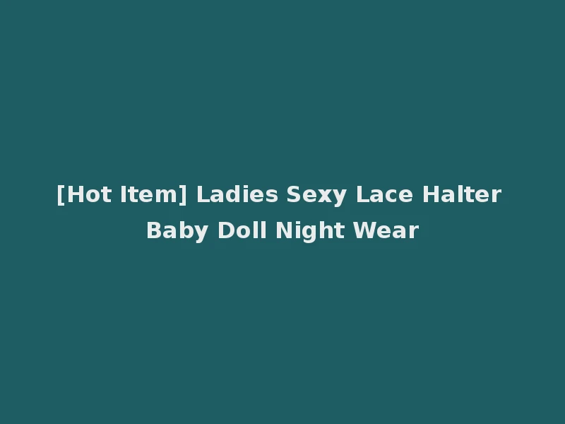 [Hot Item] Ladies Sexy Lace Halter Baby Doll Night Wear