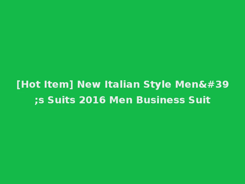 [Hot Item] New Italian Style Men's Suits 2016 Men Business Suit