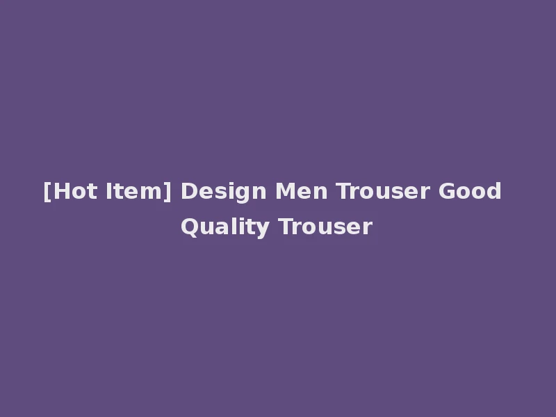 [Hot Item] Design Men Trouser Good Quality Trouser