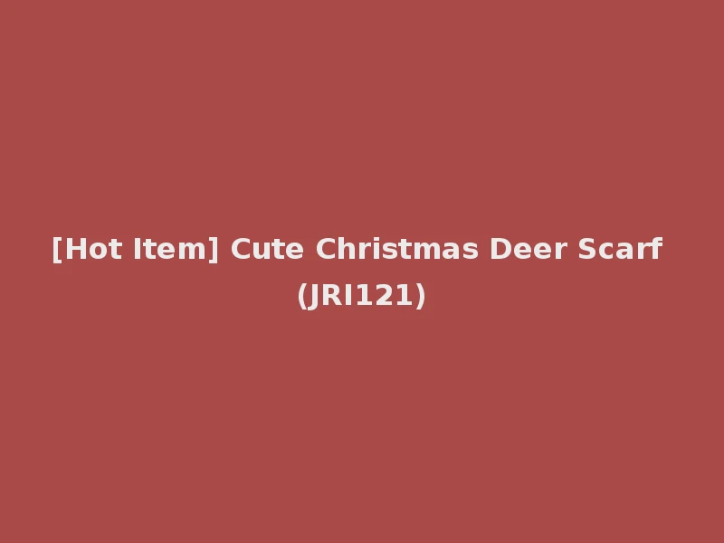 [Hot Item] Cute Christmas Deer Scarf (JRI121)