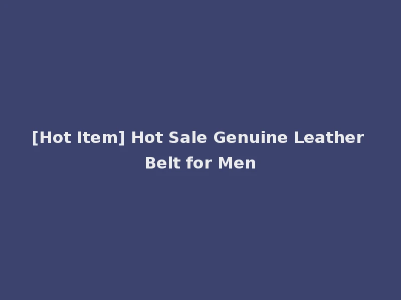 [Hot Item] Hot Sale Genuine Leather Belt for Men