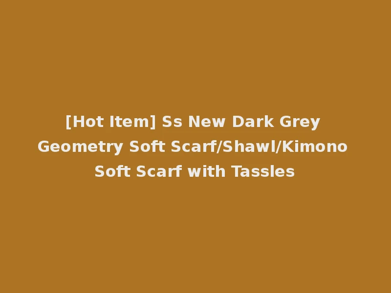 [Hot Item] Ss New Dark Grey Geometry Soft Scarf/Shawl/Kimono Soft Scarf with Tassles