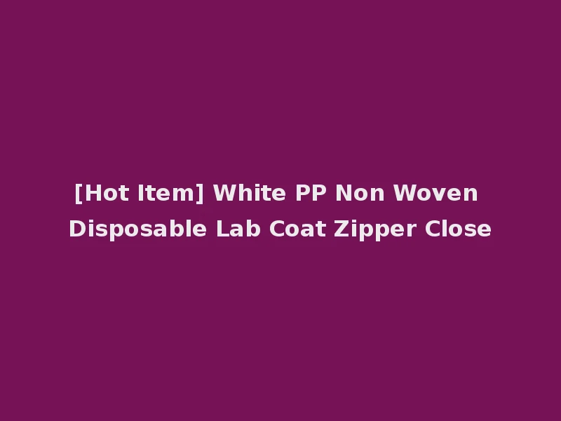 [Hot Item] White PP Non Woven Disposable Lab Coat Zipper Close