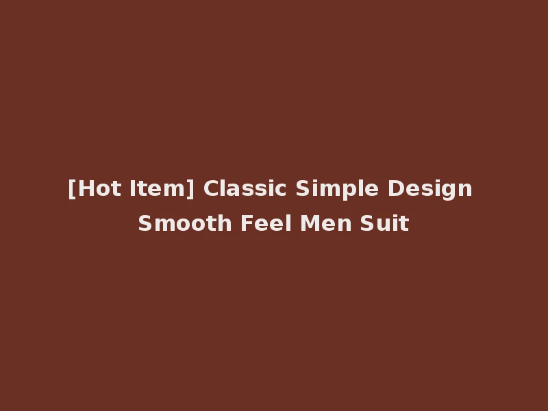 [Hot Item] Classic Simple Design Smooth Feel Men Suit