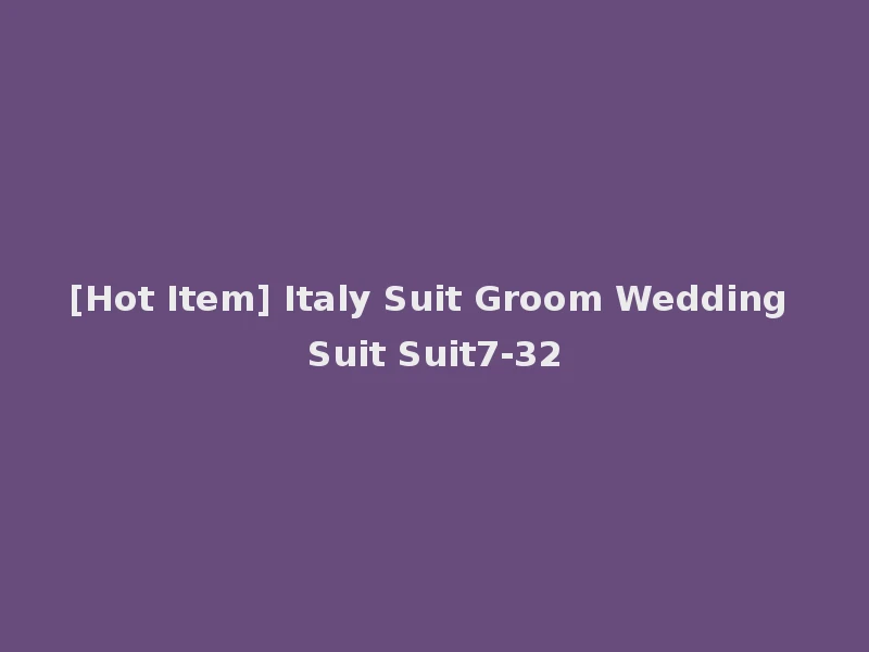 [Hot Item] Italy Suit Groom Wedding Suit Suit7-32