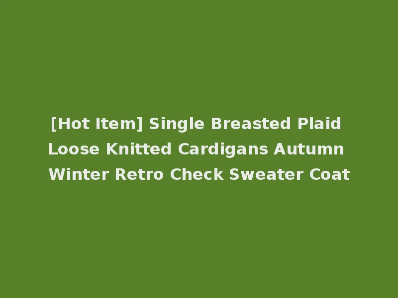[Hot Item] Single Breasted Plaid Loose Knitted Cardigans Autumn Winter Retro Check Sweater Coat