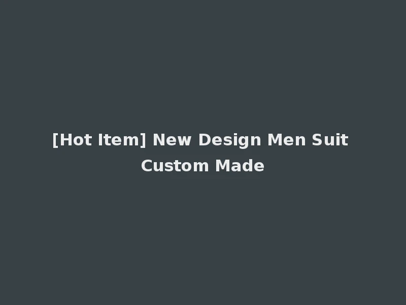 [Hot Item] New Design Men Suit Custom Made