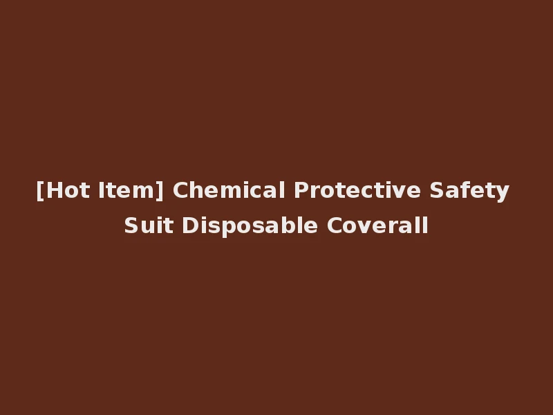 [Hot Item] Chemical Protective Safety Suit Disposable Coverall