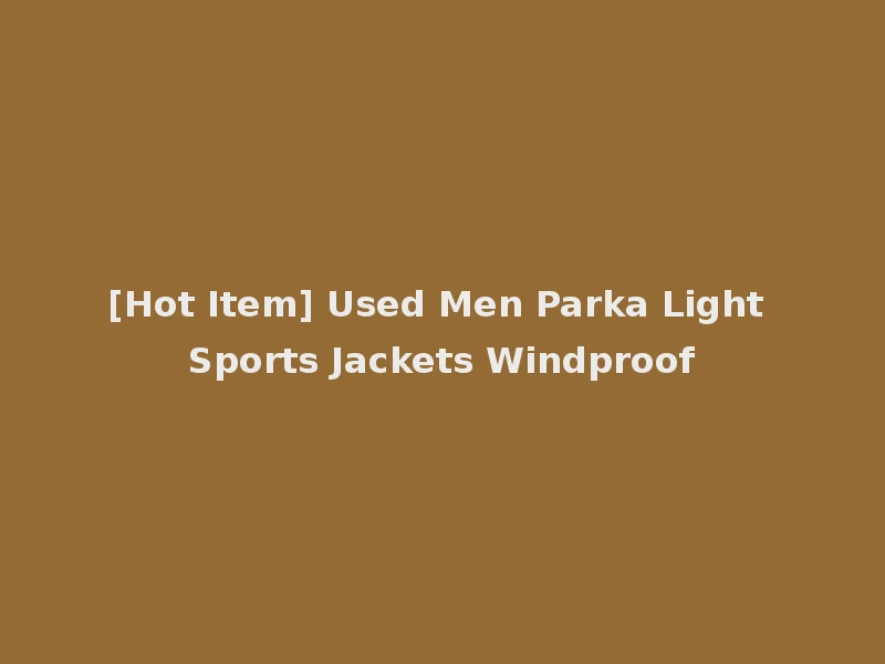 [Hot Item] Used Men Parka Light Sports Jackets Windproof