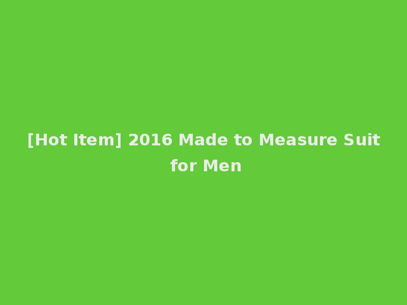 [Hot Item] 2016 Made to Measure Suit for Men