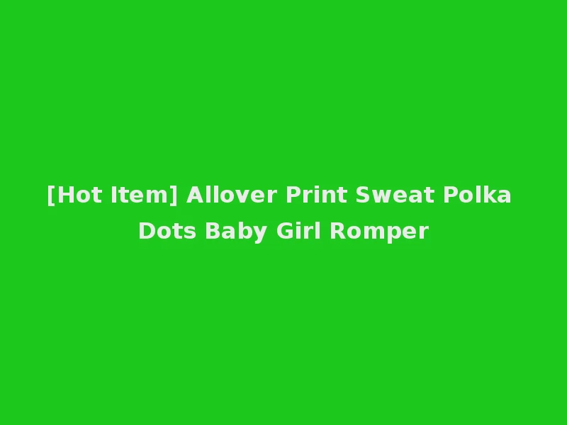 [Hot Item] Allover Print Sweat Polka Dots Baby Girl Romper