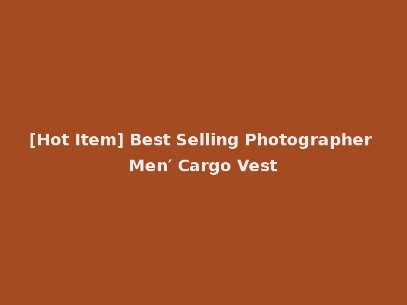 [Hot Item] Best Selling Photographer Men′ Cargo Vest