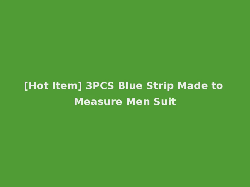[Hot Item] 3PCS Blue Strip Made to Measure Men Suit