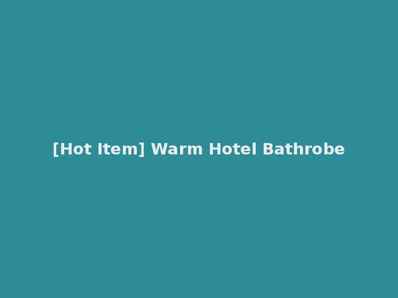 [Hot Item] Warm Hotel Bathrobe