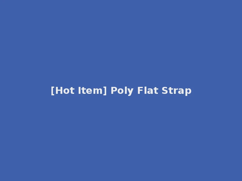 [Hot Item] Poly Flat Strap