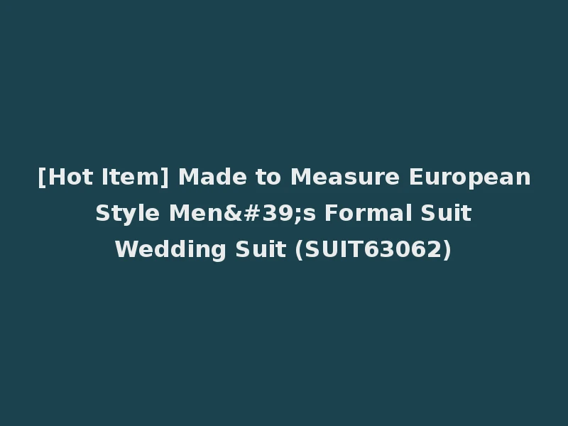 [Hot Item] Made to Measure European Style Men's Formal Suit Wedding Suit (SUIT63062)