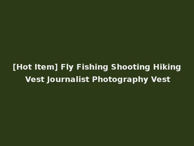 [Hot Item] Fly Fishing Shooting Hiking Vest Journalist Photography Vest