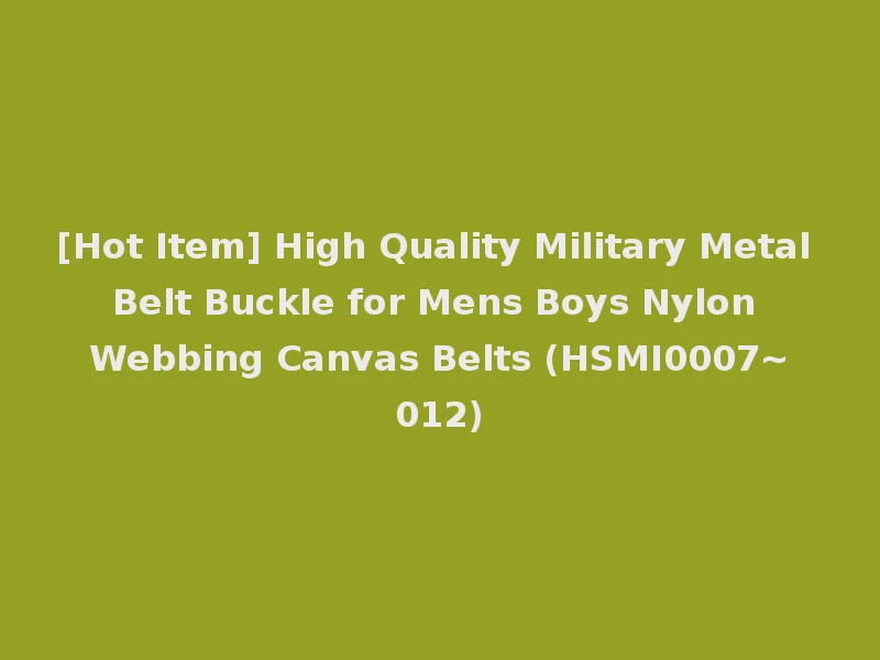 [Hot Item] High Quality Military Metal Belt Buckle for Mens Boys Nylon Webbing Canvas Belts (HSMI0007~012)