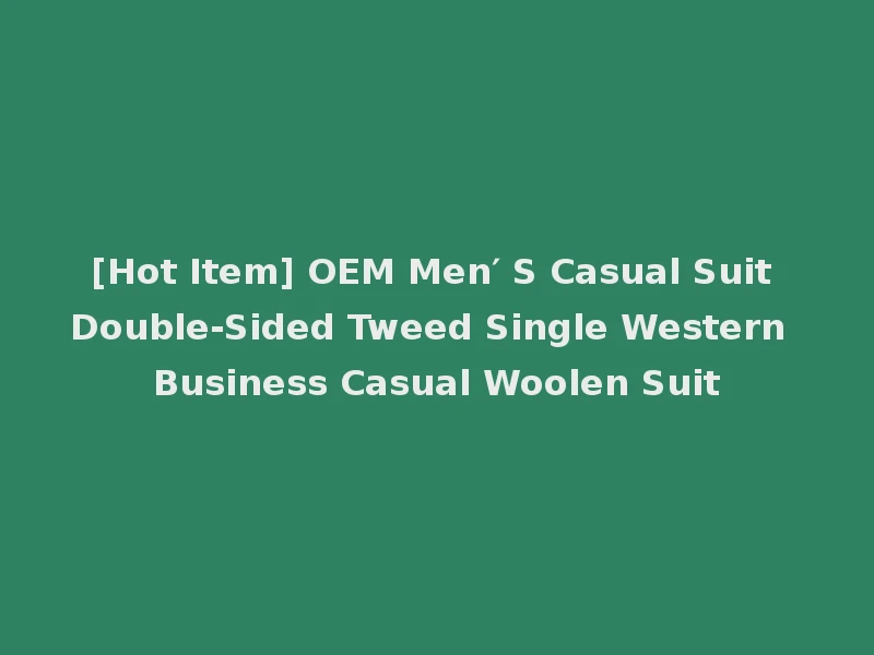 [Hot Item] OEM Men′ S Casual Suit Double-Sided Tweed Single Western Business Casual Woolen Suit