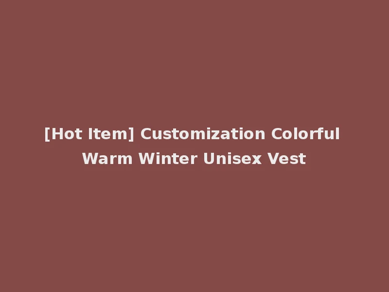[Hot Item] Customization Colorful Warm Winter Unisex Vest