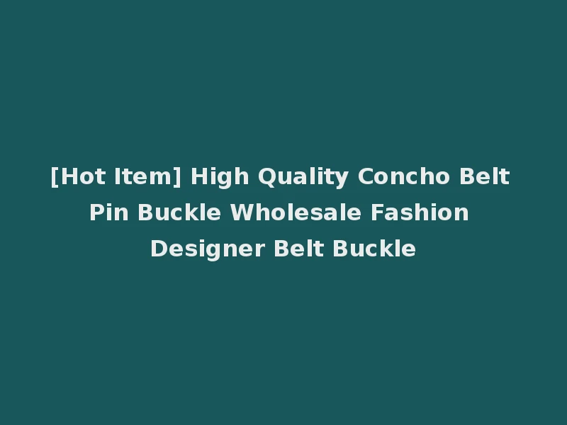 [Hot Item] High Quality Concho Belt Pin Buckle Wholesale Fashion Designer Belt Buckle