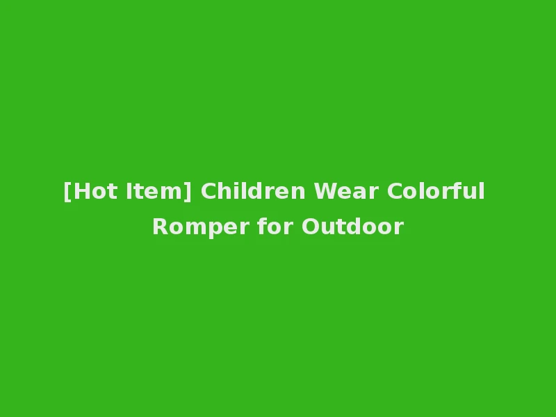 [Hot Item] Children Wear Colorful Romper for Outdoor