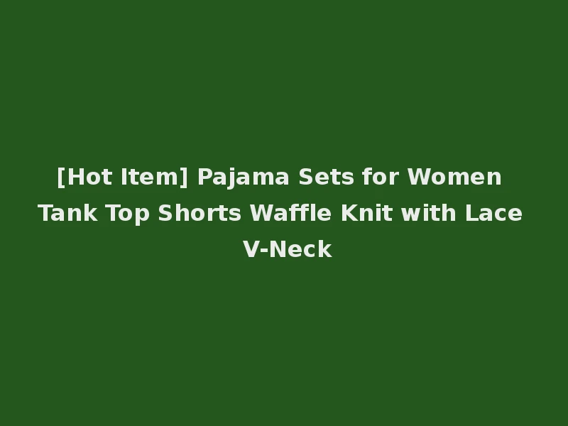 [Hot Item] Pajama Sets for Women Tank Top Shorts Waffle Knit with Lace V-Neck