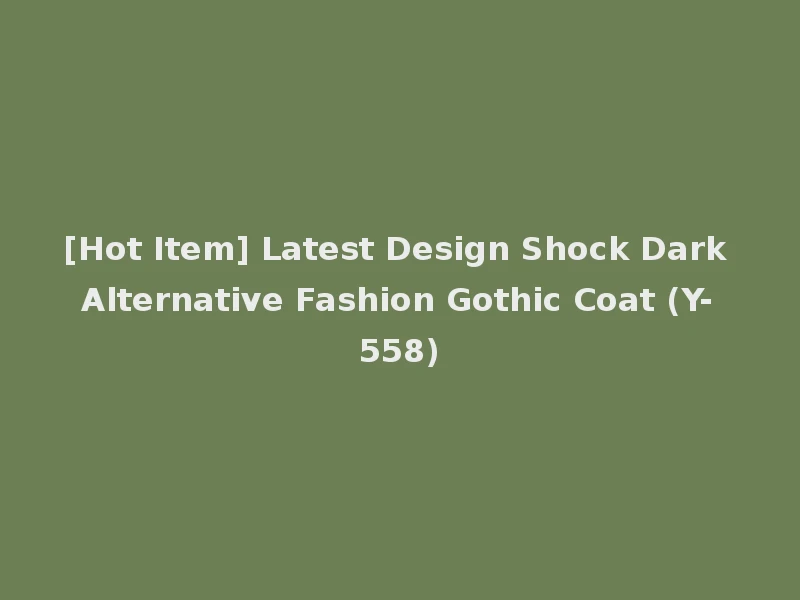 [Hot Item] Latest Design Shock Dark Alternative Fashion Gothic Coat (Y-558)