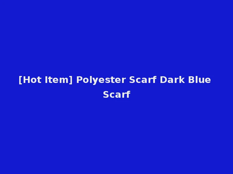 [Hot Item] Polyester Scarf Dark Blue Scarf