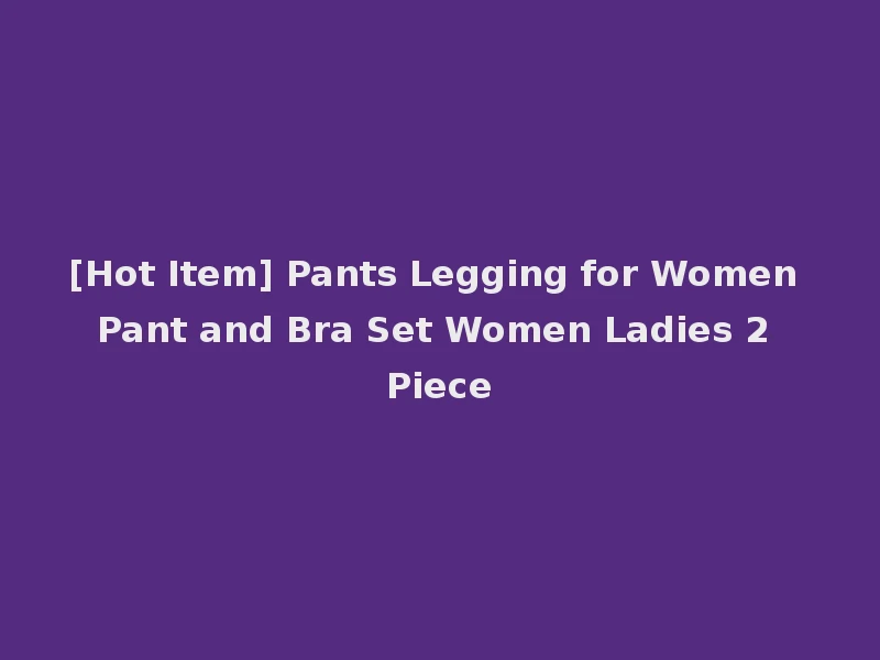 [Hot Item] Pants Legging for Women Pant and Bra Set Women Ladies 2 Piece