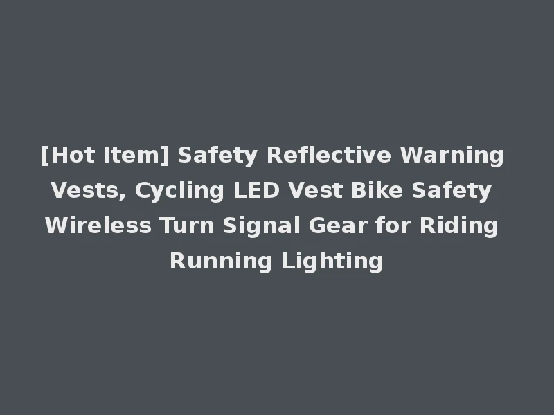 [Hot Item] Safety Reflective Warning Vests, Cycling LED Vest Bike Safety Wireless Turn Signal Gear for Riding Running Lighting