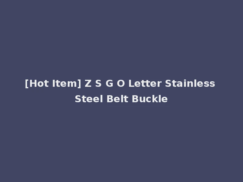 [Hot Item] Z S G O Letter Stainless Steel Belt Buckle