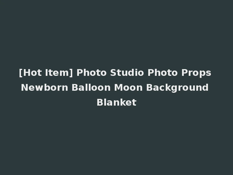 [Hot Item] Photo Studio Photo Props Newborn Balloon Moon Background Blanket