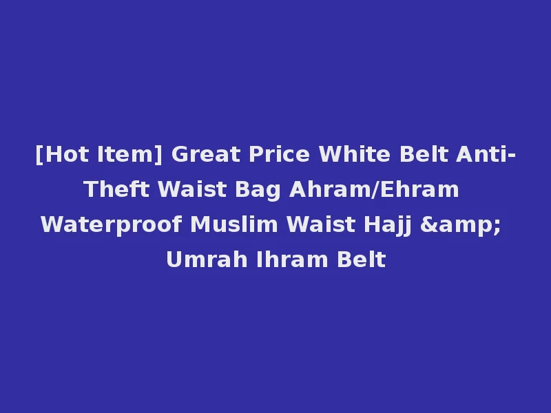 [Hot Item] Great Price White Belt Anti-Theft Waist Bag Ahram/Ehram Waterproof Muslim Waist Hajj & Umrah Ihram Belt