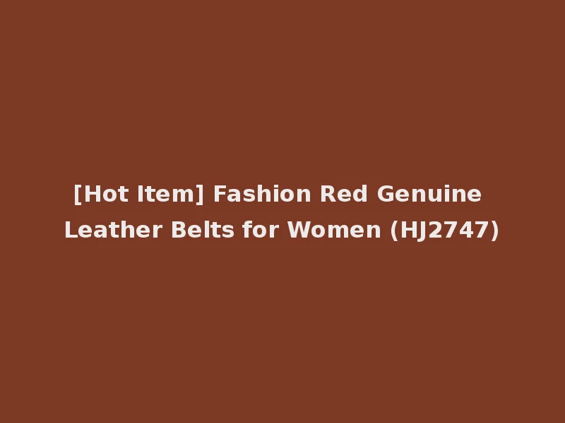 [Hot Item] Fashion Red Genuine Leather Belts for Women (HJ2747)