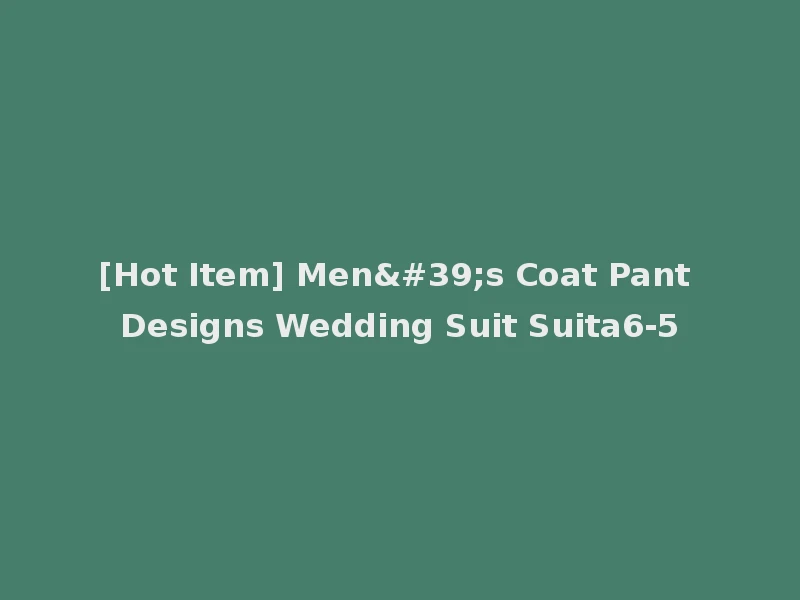 [Hot Item] Men's Coat Pant Designs Wedding Suit Suita6-5