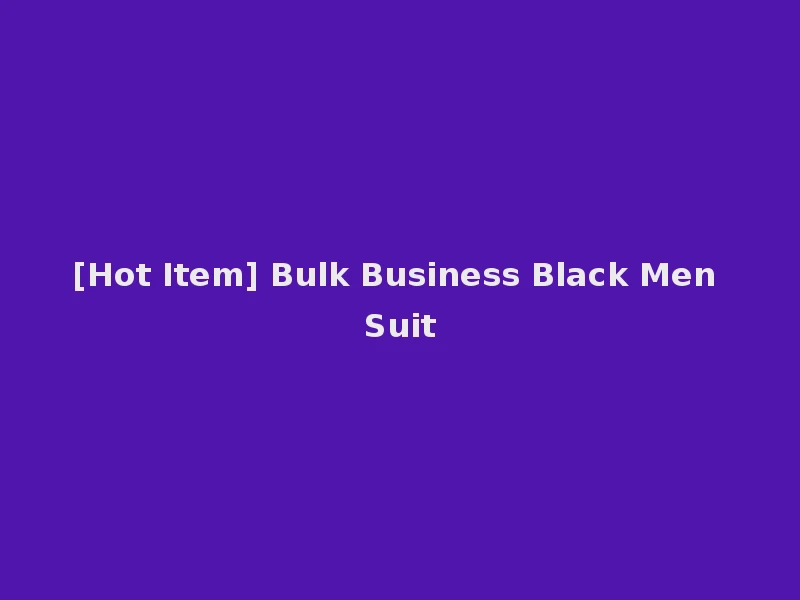 [Hot Item] Bulk Business Black Men Suit