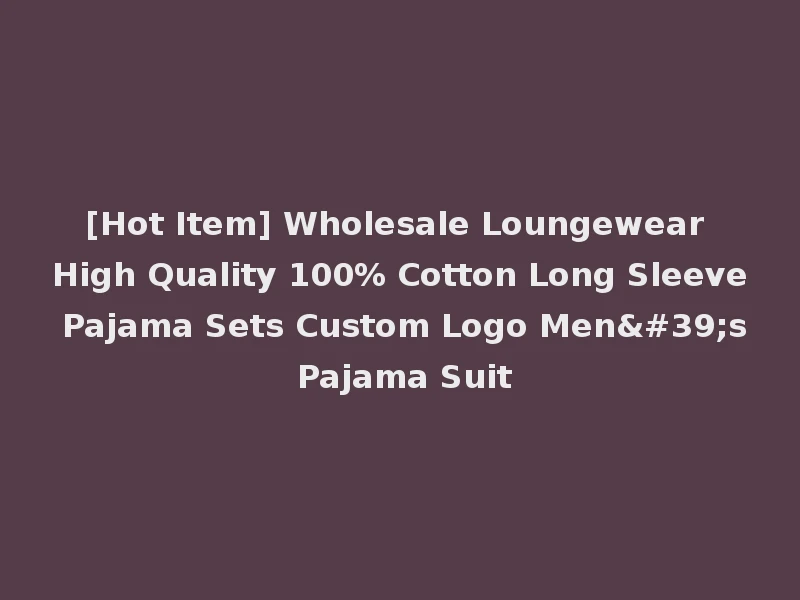 [Hot Item] Wholesale Loungewear High Quality 100% Cotton Long Sleeve Pajama Sets Custom Logo Men's Pajama Suit