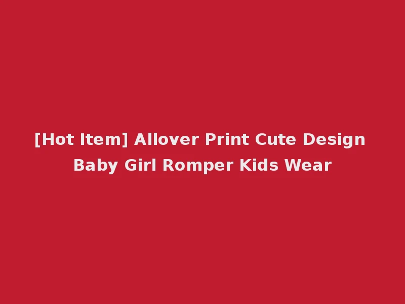 [Hot Item] Allover Print Cute Design Baby Girl Romper Kids Wear