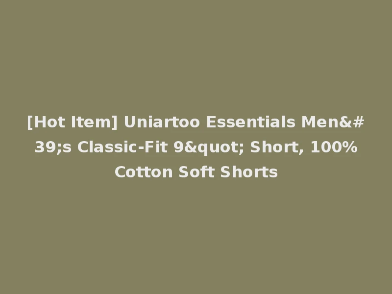 [Hot Item] Uniartoo Essentials Men's Classic-Fit 9" Short, 100%Cotton Soft Shorts