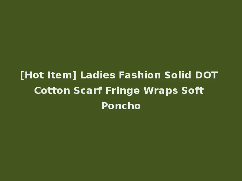 [Hot Item] Ladies Fashion Solid DOT Cotton Scarf Fringe Wraps Soft Poncho