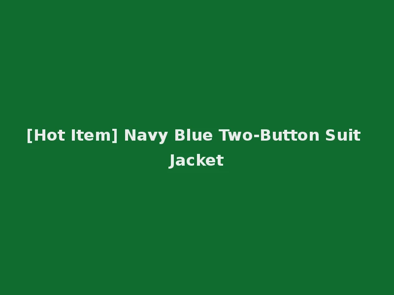 [Hot Item] Navy Blue Two-Button Suit Jacket
