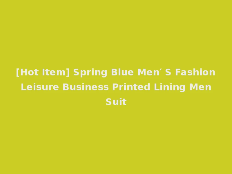 [Hot Item] Spring Blue Men′ S Fashion Leisure Business Printed Lining Men Suit